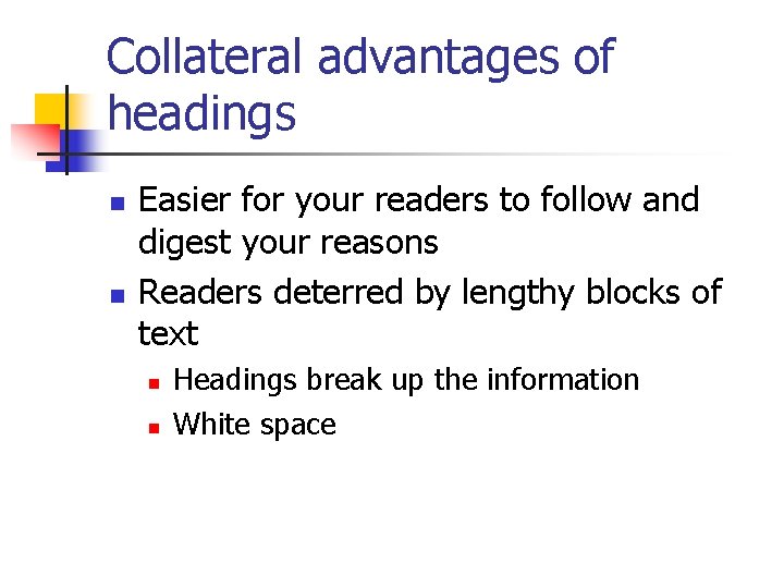 Collateral advantages of headings n n Easier for your readers to follow and digest