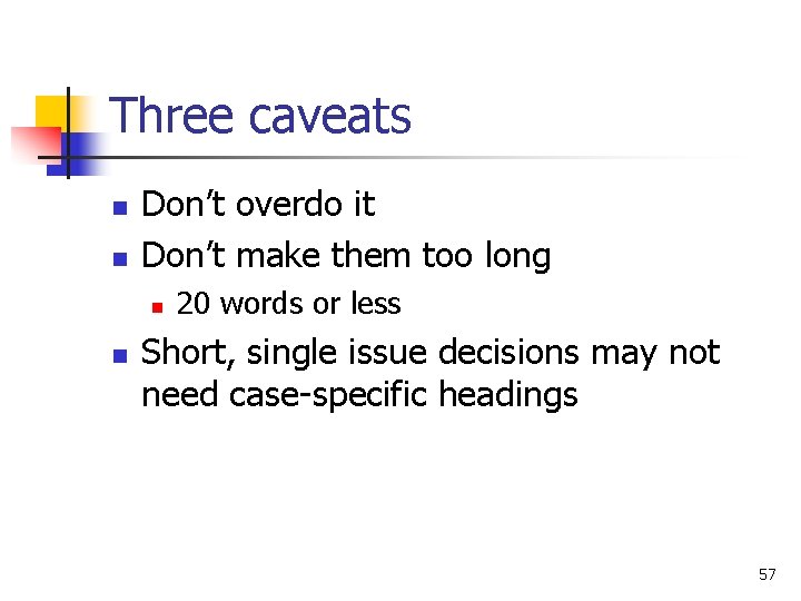 Three caveats n n Don’t overdo it Don’t make them too long n n