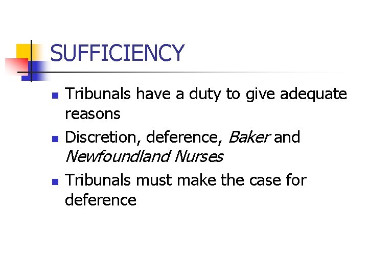 SUFFICIENCY n n Tribunals have a duty to give adequate reasons Discretion, deference, Baker