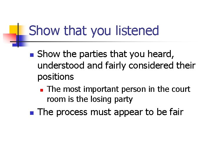 Show that you listened n Show the parties that you heard, understood and fairly