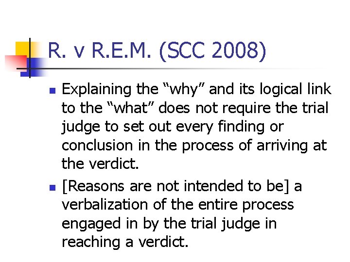 R. v R. E. M. (SCC 2008) n n Explaining the “why” and its