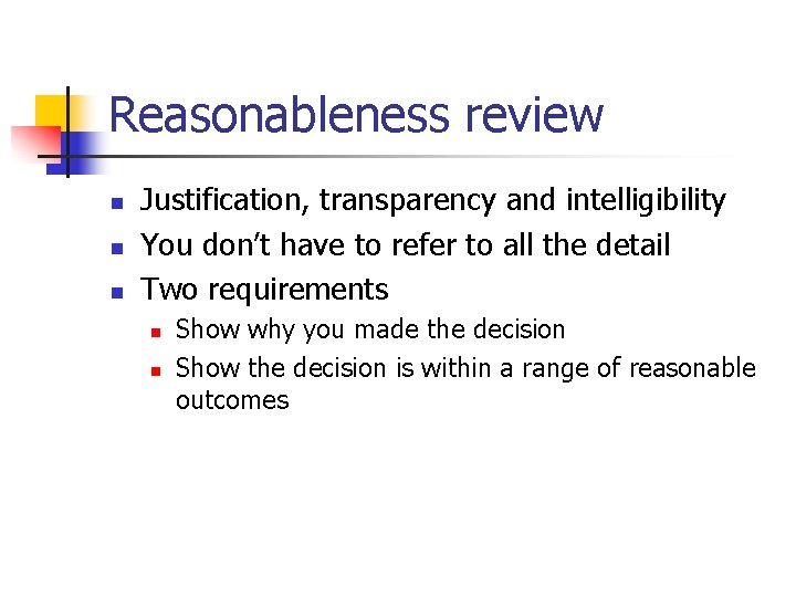 Reasonableness review n n n Justification, transparency and intelligibility You don’t have to refer