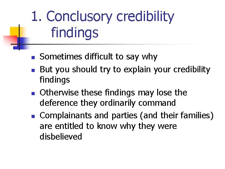 1. Conclusory credibility findings n n Sometimes difficult to say why But you should