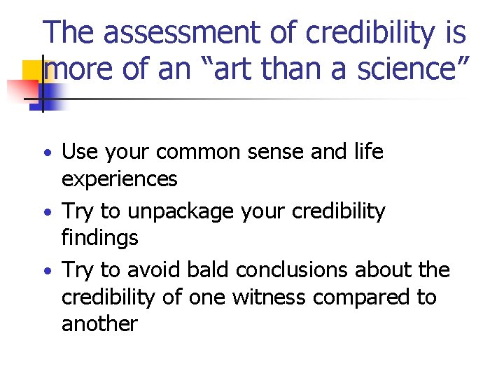The assessment of credibility is more of an “art than a science” • Use