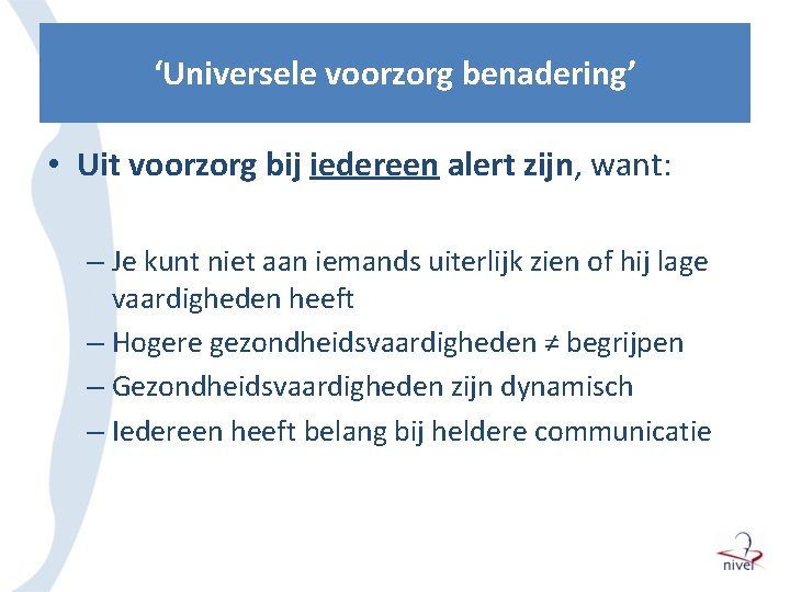 ‘Universele voorzorg benadering’ • Uit voorzorg bij iedereen alert zijn, want: – Je kunt