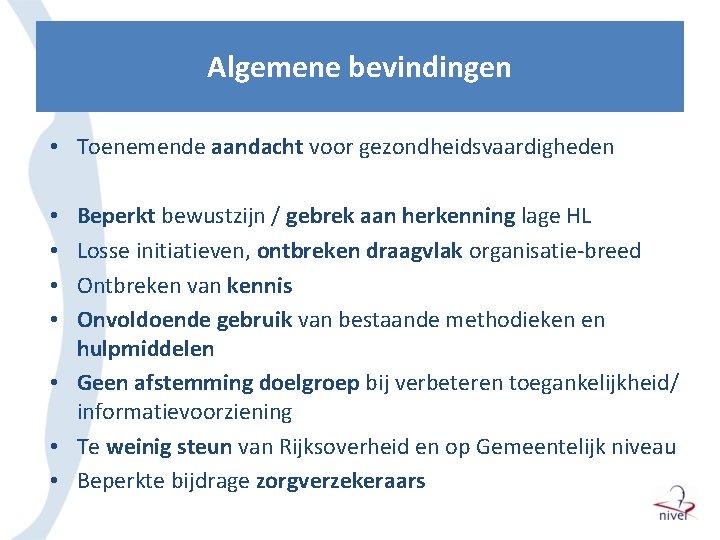 Algemene bevindingen • Toenemende aandacht voor gezondheidsvaardigheden Beperkt bewustzijn / gebrek aan herkenning lage