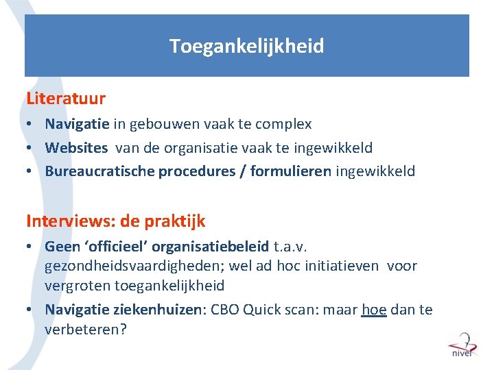 Toegankelijkheid Literatuur • Navigatie in gebouwen vaak te complex • Websites van de organisatie