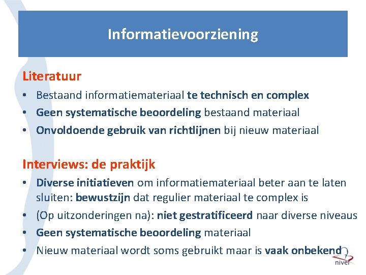 Informatievoorziening Literatuur • Bestaand informatiemateriaal te technisch en complex • Geen systematische beoordeling bestaand Informatievoorziening Literatuur • Bestaand informatiemateriaal te technisch en complex • Geen systematische beoordeling bestaand