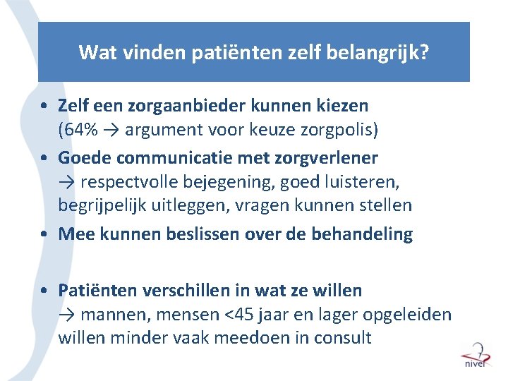 Wat vinden patiënten zelf belangrijk? • Zelf een zorgaanbieder kunnen kiezen (64% → argument