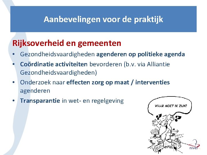 Aanbevelingen voor de praktijk Rijksoverheid en gemeenten • Gezondheidsvaardigheden agenderen op politieke agenda •