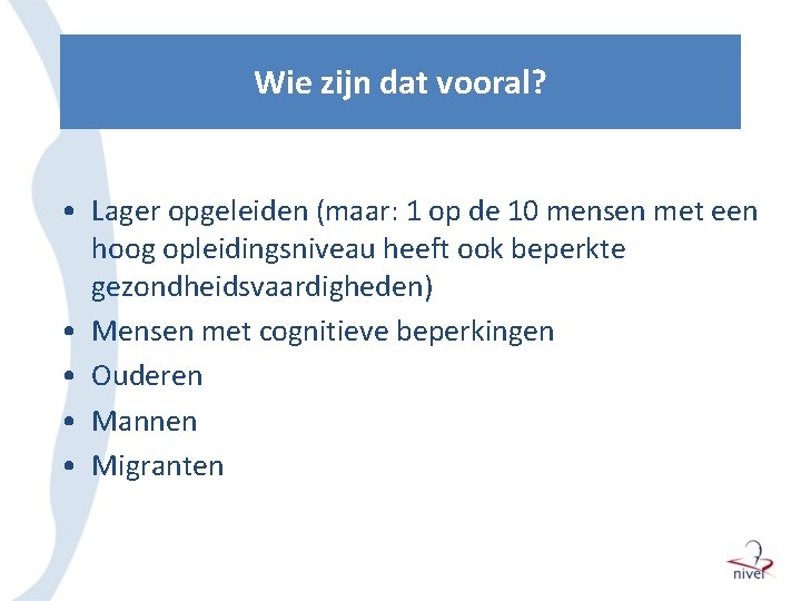 Wie zijn dat vooral? • Lager opgeleiden (maar: 1 op de 10 mensen met