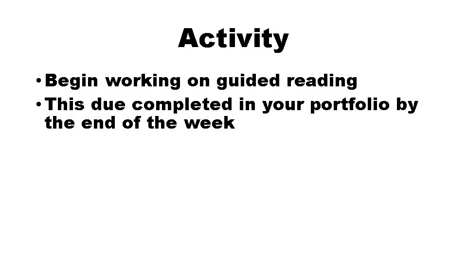 Activity • Begin working on guided reading • This due completed in your portfolio