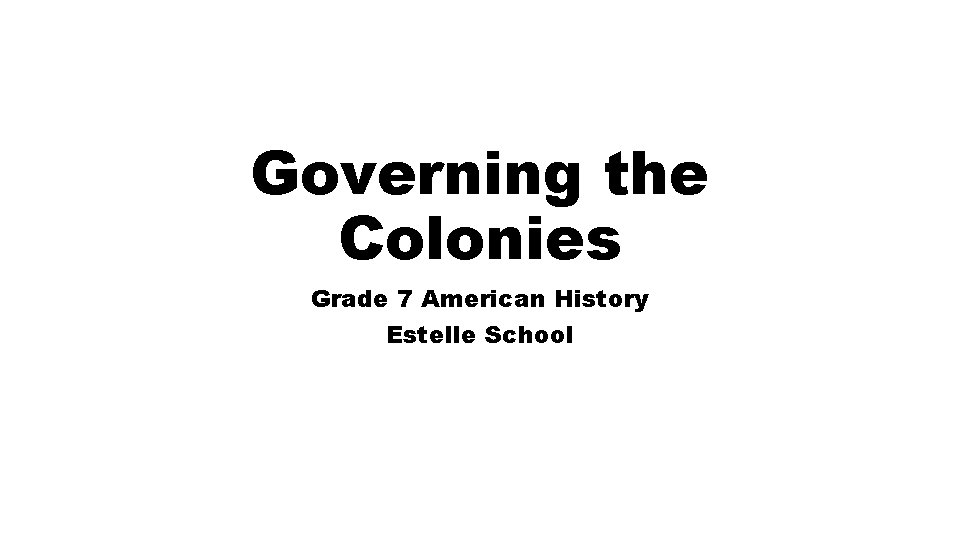 Governing the Colonies Grade 7 American History Estelle School 