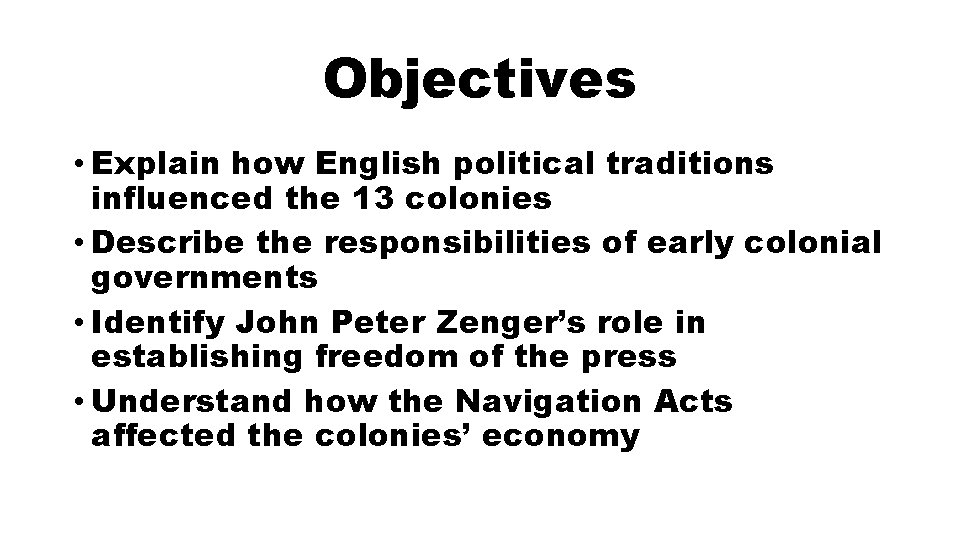 Objectives • Explain how English political traditions influenced the 13 colonies • Describe the