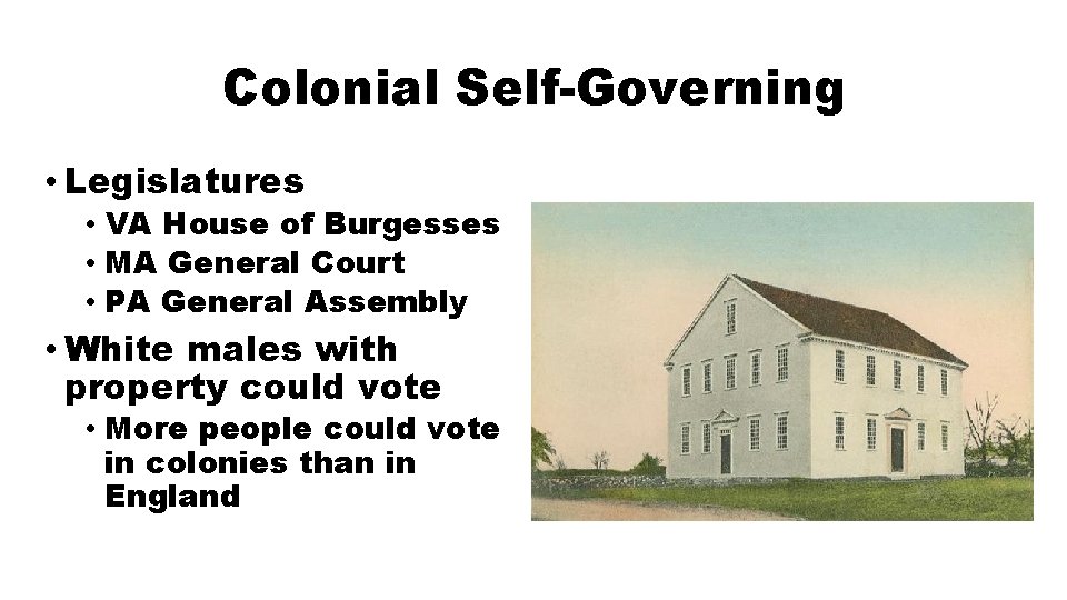 Colonial Self-Governing • Legislatures • VA House of Burgesses • MA General Court •