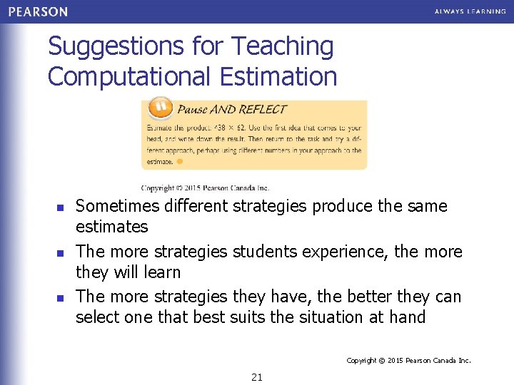 Suggestions for Teaching Computational Estimation n Sometimes different strategies produce the same estimates The