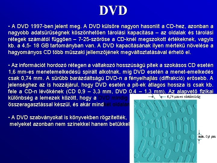 DVD • A DVD 1997 ben jelent meg. A DVD külsőre nagyon hasonlít a