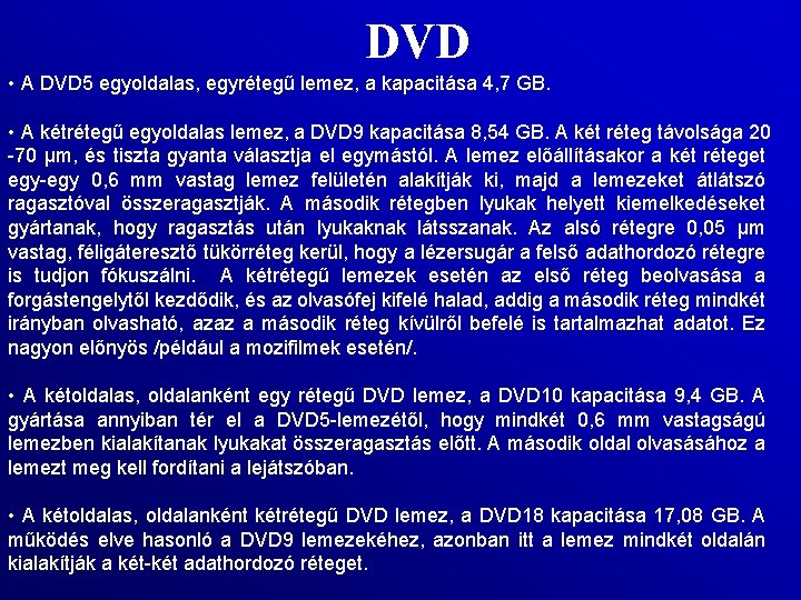DVD • A DVD 5 egyoldalas, egyrétegű lemez, a kapacitása 4, 7 GB. •