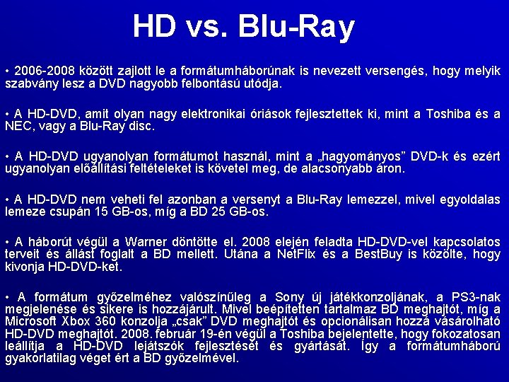 HD vs. Blu-Ray • 2006 2008 között zajlott le a formátumháborúnak is nevezett versengés,