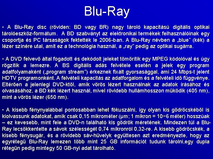 Blu Ray • A Blu Ray disc (röviden: BD vagy BR) nagy tároló kapacitású