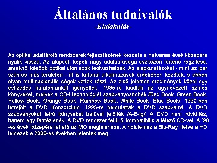 Általános tudnivalók -Kialakulás- Az optikai adattároló rendszerek fejlesztésének kezdete a hatvanas évek közepére nyúlik