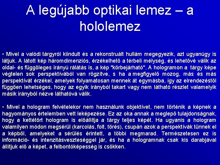 A legújabb optikai lemez – a hololemez • Mivel a valódi tárgyról kiindult és