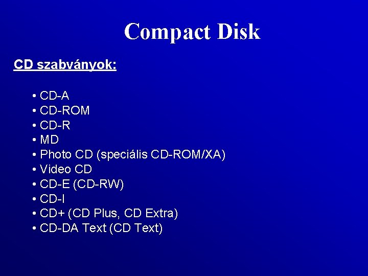 Compact Disk CD szabványok: • CD A • CD ROM • CD R •