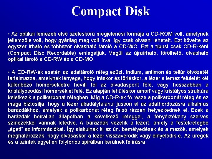 Compact Disk • Az optikai lemezek első széleskörű megjelenési formája a CD ROM volt,