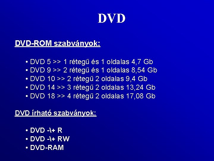 DVD DVD-ROM szabványok: • DVD 5 >> 1 rétegű és 1 oldalas 4, 7