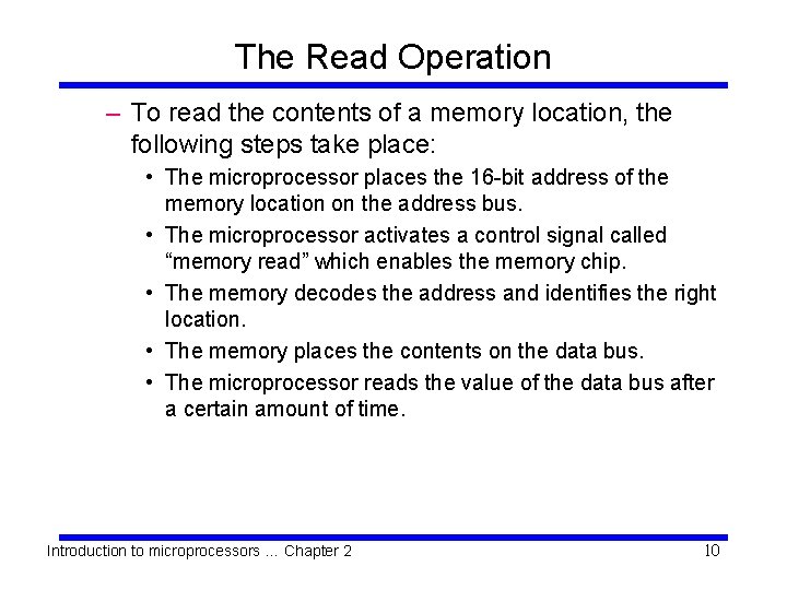 The Read Operation – To read the contents of a memory location, the following