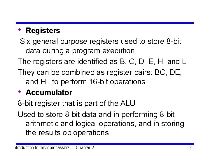  • Registers Six general purpose registers used to store 8 -bit data during