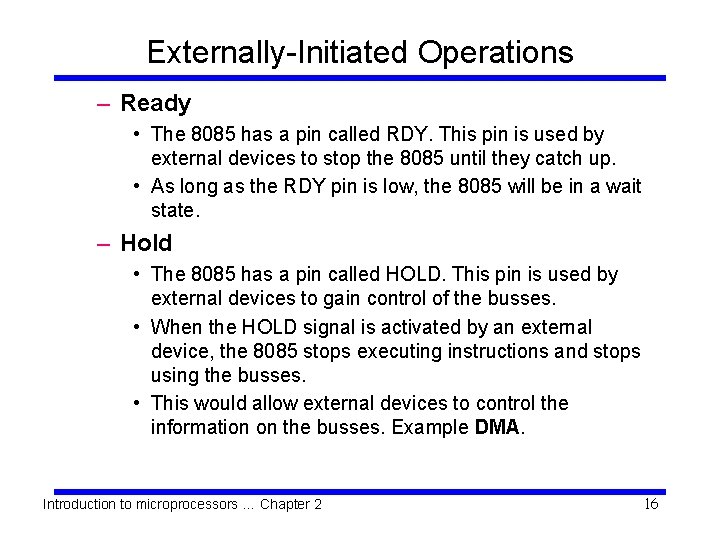 Externally-Initiated Operations – Ready • The 8085 has a pin called RDY. This pin