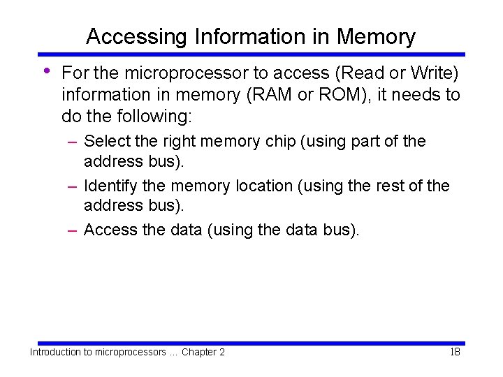 Accessing Information in Memory • For the microprocessor to access (Read or Write) information