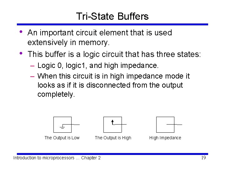 Tri-State Buffers • • An important circuit element that is used extensively in memory.
