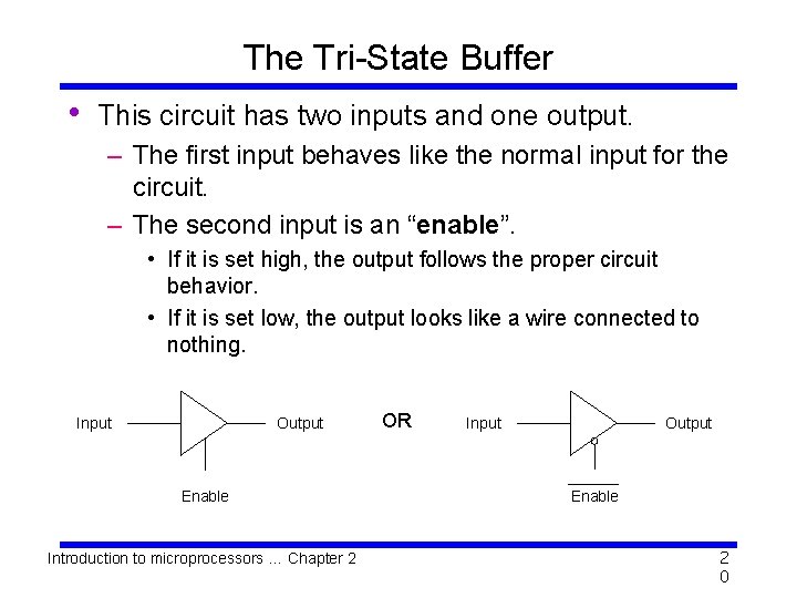 The Tri-State Buffer • This circuit has two inputs and one output. – The