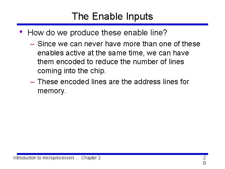 The Enable Inputs • How do we produce these enable line? – Since we