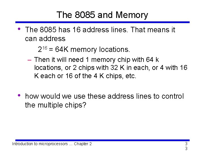 The 8085 and Memory • The 8085 has 16 address lines. That means it