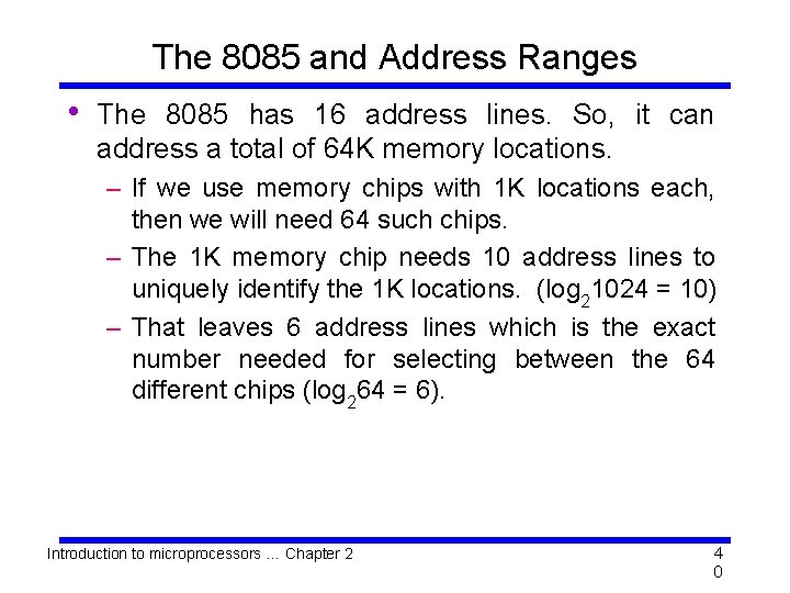 The 8085 and Address Ranges • The 8085 has 16 address lines. So, it