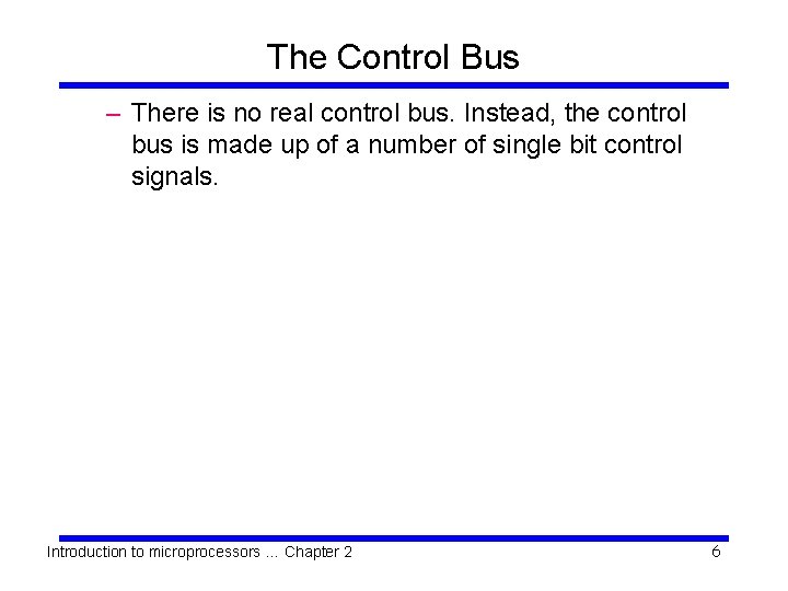 The Control Bus – There is no real control bus. Instead, the control bus