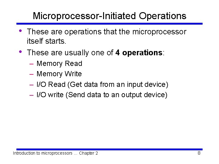 Microprocessor-Initiated Operations • • These are operations that the microprocessor itself starts. These are