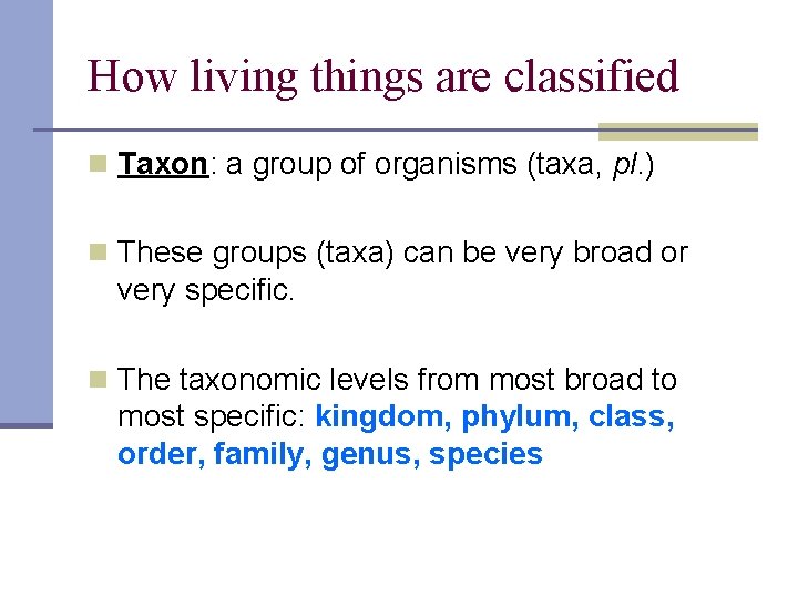 How living things are classified n Taxon: a group of organisms (taxa, pl. )