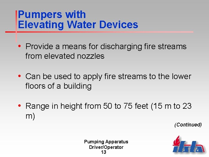 Pumpers with Elevating Water Devices • Provide a means for discharging fire streams from