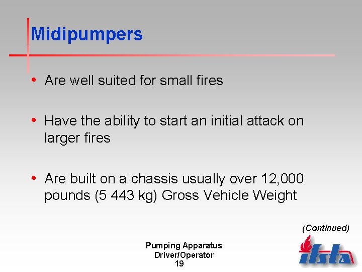 Midipumpers • Are well suited for small fires • Have the ability to start