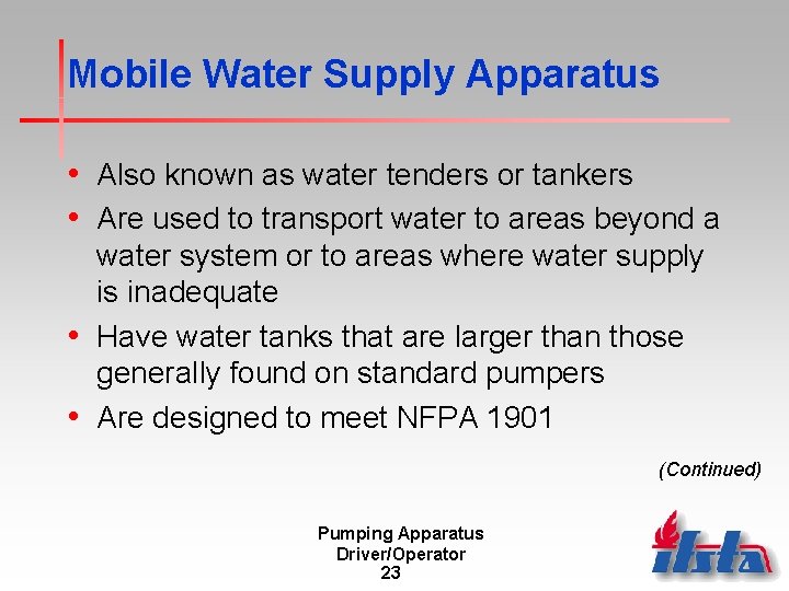 Mobile Water Supply Apparatus • Also known as water tenders or tankers • Are Mobile Water Supply Apparatus • Also known as water tenders or tankers • Are