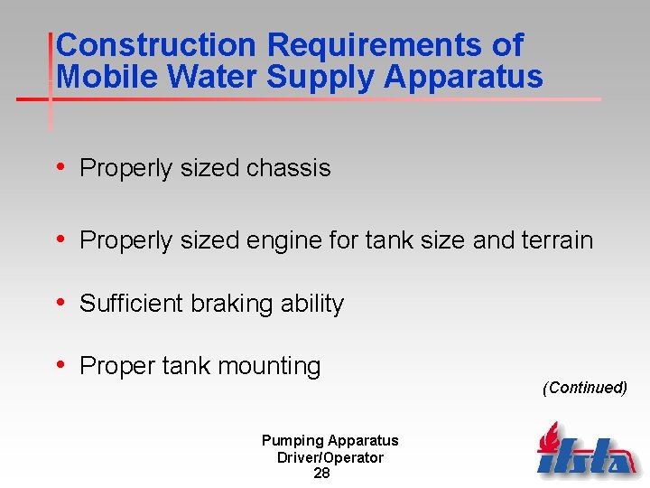 Construction Requirements of Mobile Water Supply Apparatus • Properly sized chassis • Properly sized