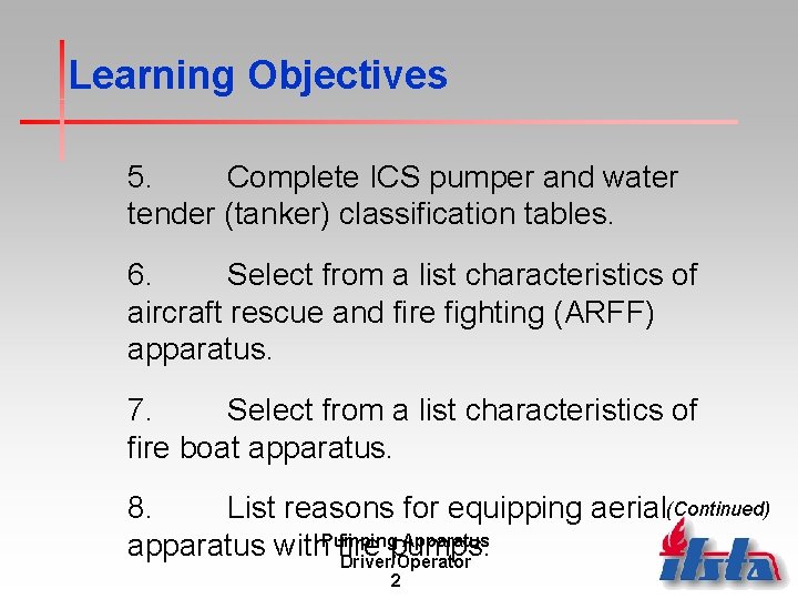 Learning Objectives 5. Complete ICS pumper and water tender (tanker) classification tables. 6. Select