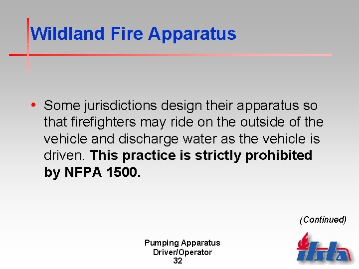 Wildland Fire Apparatus • Some jurisdictions design their apparatus so that firefighters may ride