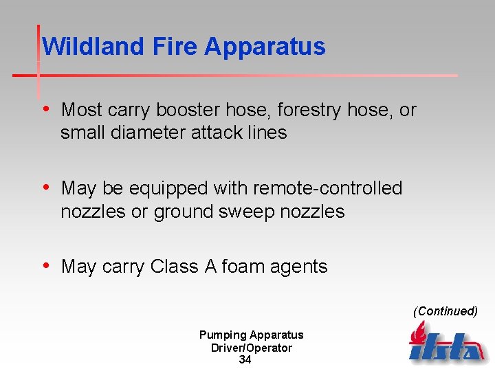 Wildland Fire Apparatus • Most carry booster hose, forestry hose, or small diameter attack