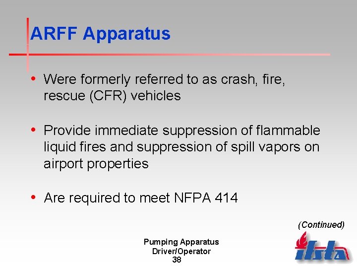 ARFF Apparatus • Were formerly referred to as crash, fire, rescue (CFR) vehicles •