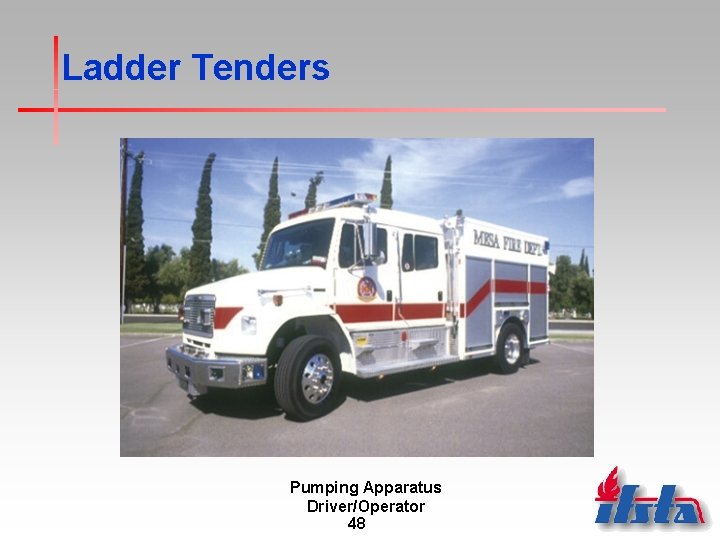 Ladder Tenders Pumping Apparatus Driver/Operator 48 
